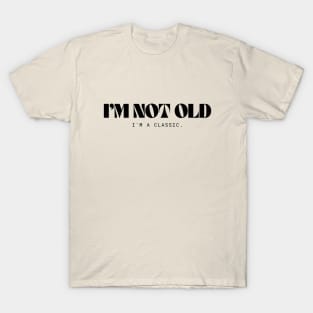 I'm not old T-Shirt